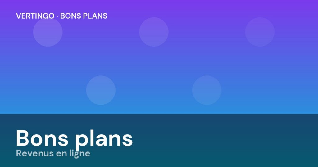 💰 Nos bons plans & revenus en ligne